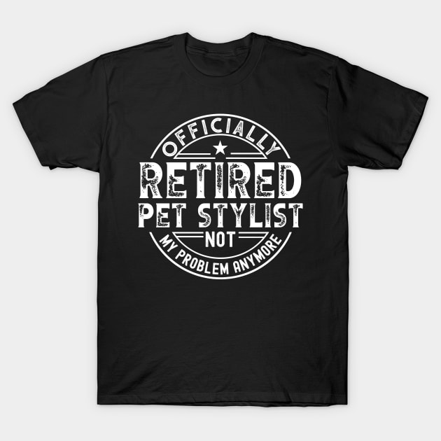 Retired Pet Stylist T-Shirt by Stay Weird